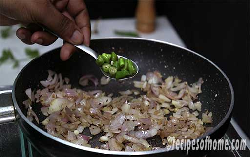 saute onion till golden brown and add chopped green chili